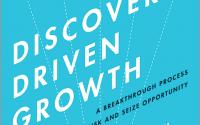 Book Cover: Discovery-Driven Growth: A Breakthrough Process to Reduce Risk and Seize Opportunity