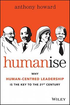 Book Cover: Humanise: Why Human-Centred Leadership is the Key to the 21st Century