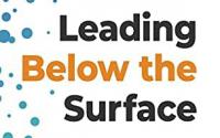 Book Cover: Leading Below the Surface: How to Build Real (and Psychologically Safe) Relationships with People Who Are Different from You