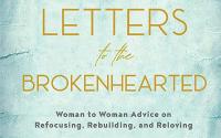 Book Cover: Letters to the Brokenhearted: Woman-to-Woman Advice on Refocusing, Rebuilding, and Reloving