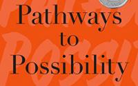 Pathways to Possibility: Transforming Our Relationship with Ourselves, Each Other, and the World