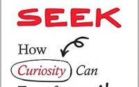 Book Cover: Seek: How Curiosity Can Transform Your Life and Change the World